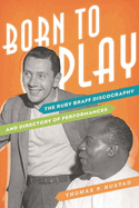 Born to Play: The Ruby Braff Discography and Directory of Performances