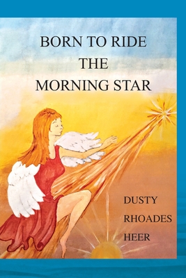 Born To Ride The Morning Star - Heer, Dusty Rhoades