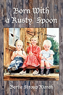 Born with a Rusty Spoon: An Artist's Memoir