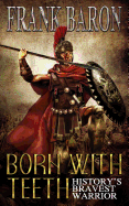 Born with Teeth: History's Bravest Warrior
