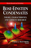 Bose-Einstein Condensates: Theory, Characteristics & Current Research.