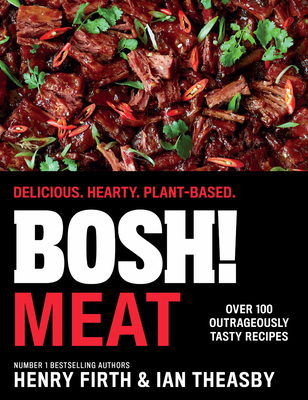 BOSH! Meat: Delicious. Hearty. Plant-Based. - Firth, Henry, and Theasby, Ian