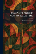 Boss Platt and His New York Machine