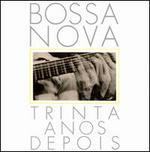 Bossa Nova: Trinta A�os Depois
