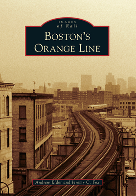 Boston's Orange Line - Fox, Jeremy, and Elder, Andrew