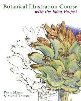 Botanical Illustration Course: With the Eden Project - Thurstan, Meriel, and Martin, Rosie