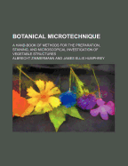 Botanical Microtechnique: A Hand-Book of Methods for the Preparation, Staining, and Microscopical Investigation of Vegetable Structures