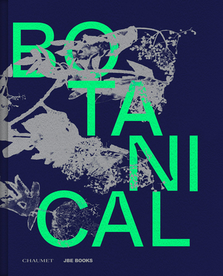 Botanical: Observing Beauty - Ramos, Filipa (Text by), and Coccia, Emanuele (Text by), and Thomine-Berrada, Alice (Text by)