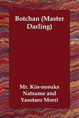 Botchan (Master Darling) - Natsume, Kin-Nosuke, Mr., and Morri, Yasotaro (Translated by)