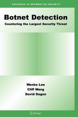 Botnet Detection: Countering the Largest Security Threat - Lee, Wenke (Editor), and Wang, Cliff (Editor), and Dagon, David (Editor)