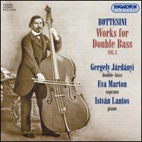 Bottesini: Works for Double Bass, Vol. 3 - Eva Marton (soprano); Gergely J�rd�nyi (double bass); Istv�n Szab� Lantos (piano)