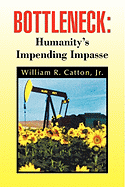 Bottleneck: Humanity's Impending Impasse