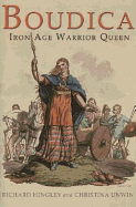 Boudica: Iron Age Warrior Queen