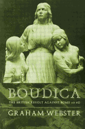 Boudica: The British Revolt Against Rome Ad 60