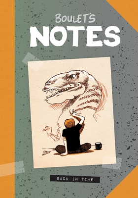 Boulet's Notes: Back in Time - Boulet, and Vigneault, Fran�ois (Translated by)