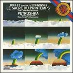 Boulez Conducts Stravinsky: Le Sacre du Printemps; Petrushka