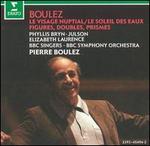 Boulez: Le Visage Nuptial; Le Soleil des Eaux; Figures, Doubles, Prismes