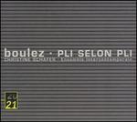 Boulez: Pli selon Pli
