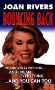 Bouncing Back: I've Survived Everything ... and I Mean Everything ... and You Can Too!
