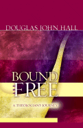 Bound and Free: A Theologian's Journey