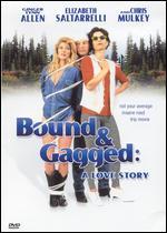 Bound and Gagged: A Love Story