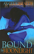 Bound by Moonlight - Weaver, Angela