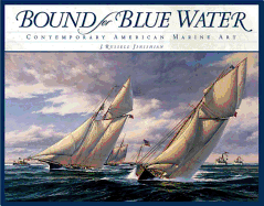 Bound for Blue Water: Contemporary American Marine Art