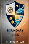 Boundary Boss: The Practical Guide to Reclaiming Your Life