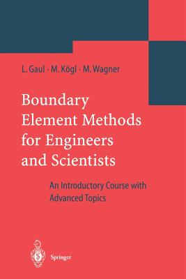 Boundary Element Methods for Engineers and Scientists: An Introductory Course with Advanced Topics - Gaul, Lothar, and K�gl, Martin, and Wagner, Marcus