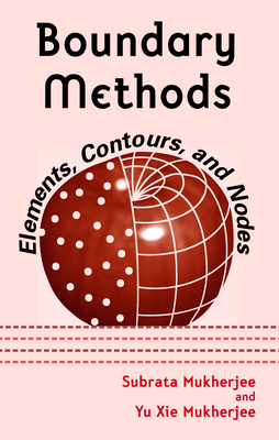 Boundary Methods: Elements, Contours, and Nodes - Mukherjee, Subrata, and Mukherjee, Yu XIE