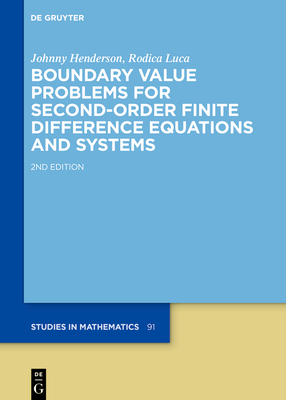 Boundary Value Problems for Second-Order Finite Difference Equations and Systems - Henderson, Johnny, and Luca, Rodica