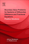 Boundary Value Problems for Systems of Differential, Difference and Fractional Equations: Positive Solutions