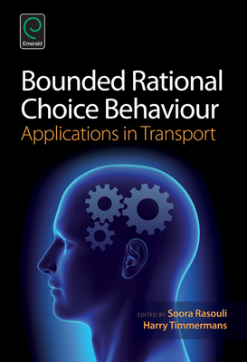 Bounded Rational Choice Behaviour - Rasouli, Soora (Editor), and Timmermans, Harry (Editor)