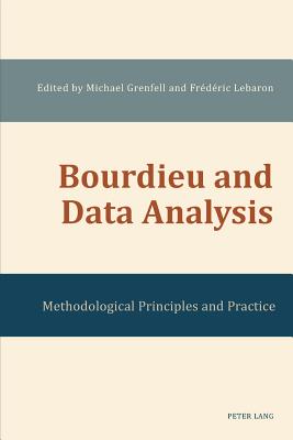 Bourdieu and Data Analysis: Methodological Principles and Practice - Grenfell, Michael (Editor), and Lebaron, Fr�d�ric (Editor)