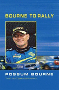 Bourne to Rally: Possum Bourne the Autobiography