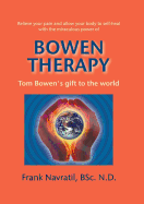 Bowen Therapy: Tom Bowen?s Gift to the World