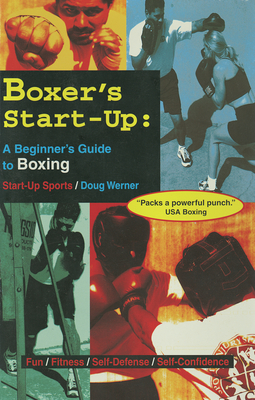 Boxer's Start-Up: A Beginner's Guide to Boxing - Werner, Doug
