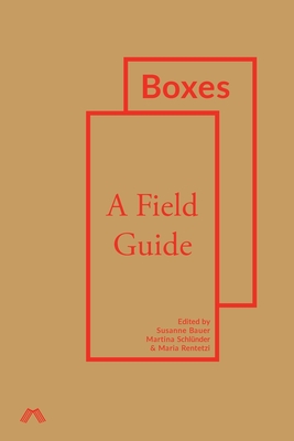 Boxes: A Field Guide - Bauer, Susanne (Editor), and Schl�nder, Martina (Editor), and Rentetzi, Maria (Editor)
