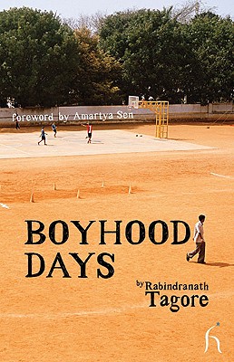 Boyhood Days - Tagore, Rabindranath, Sir, and Chakravarty, Radha (Translated by), and Sen, Amartya (Foreword by)