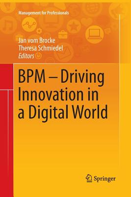 BPM - Driving Innovation in a Digital World - Vom Brocke, Jan (Editor), and Schmiedel, Theresa (Editor)