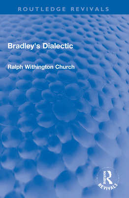 Bradley's Dialectic - Church, Ralph W