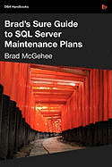 Brad's Sure Guide to SQL Server Maintenance Plans
