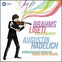 Brahms, Ligeti: Violin Concertos - Augustin Hadelich (candenza); Augustin Hadelich (violin); Thomas Ad�s (candenza); Norwegian Radio Orchestra;...
