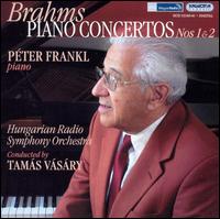 Brahms: Piano Concertos Nos. 1 & 2 - Peter Frankl (piano); Hungarian Radio Symphony Orchestra; Tam�s V�s�ry (conductor)