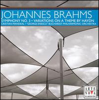 Brahms: Symphony No. 3; Variations on a Theme by Haydn - "George Enescu" Bucharest Philharmonic Orchestra; Cristian Mandeal (conductor)
