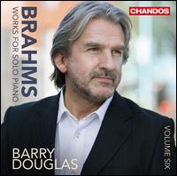 Brahms: Works for Solo Piano, Vol. 6 - Barry Douglas (piano)