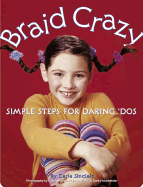 Braid Crazy: Simple Steps for Daring? DOS - Sinclair, Carla, and Sheridan, Susan (Photographer)