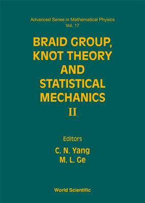 Braid Group, Knot Theory and Statistical Mechanics II - Yang, Chen Ning (Editor), and Ge, Mo-Lin (Editor)