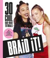 Braid It!: 30 Cool and Easy Hair-Braid Tutorials