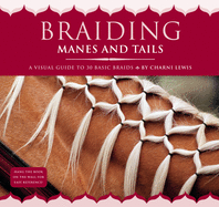 Braiding Manes and Tails: A Visual Guide to 30 Basic Braids